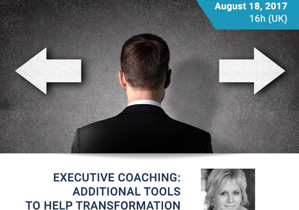 Free Webinar: Executive Coaching – additional tools to help transformation – August 18