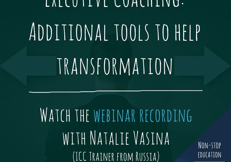 Webinar Recordings – Executive Coaching: Additional Tools to Help Transformation