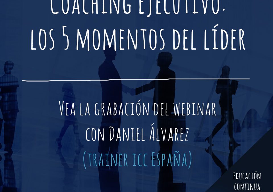 Gravação de Webinar – Coaching Ejecutivo: los 5 momentos del líder