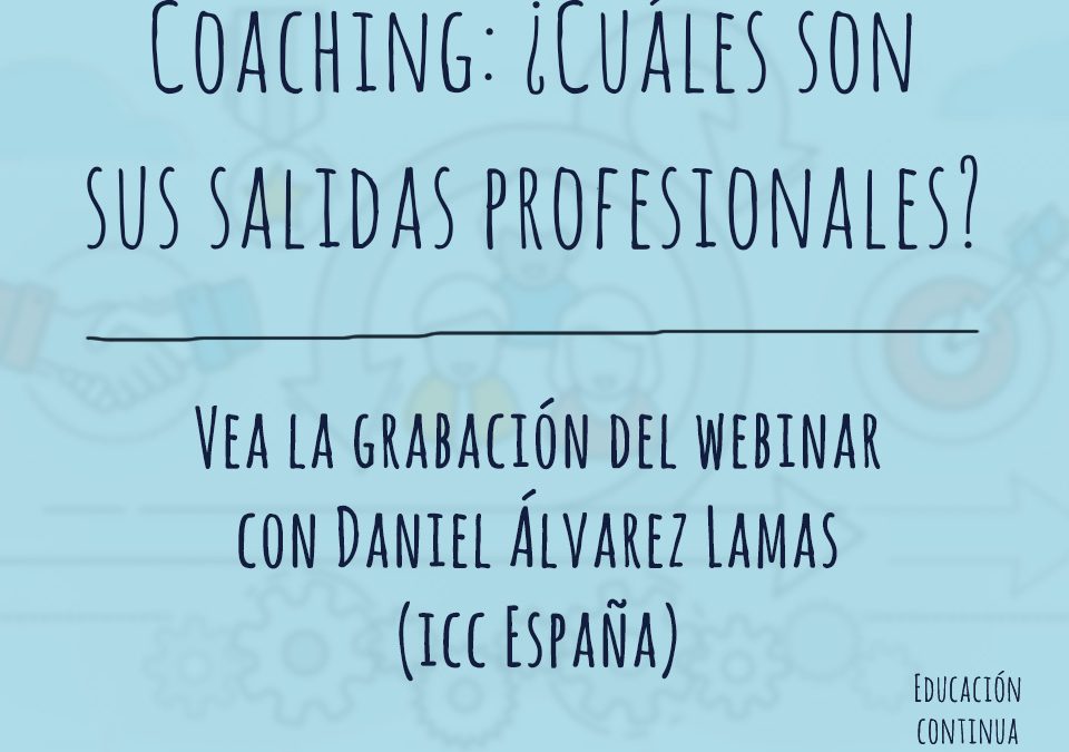 Grabación de Webinar – Coaching: ¿Cuáles son sus salidas profesionales?