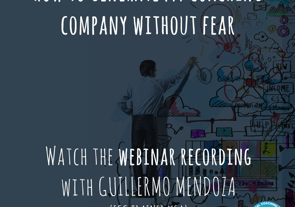 Grabación de Webinar – Webinar Recording: How to generate my coaching company without fear – 2nd edition