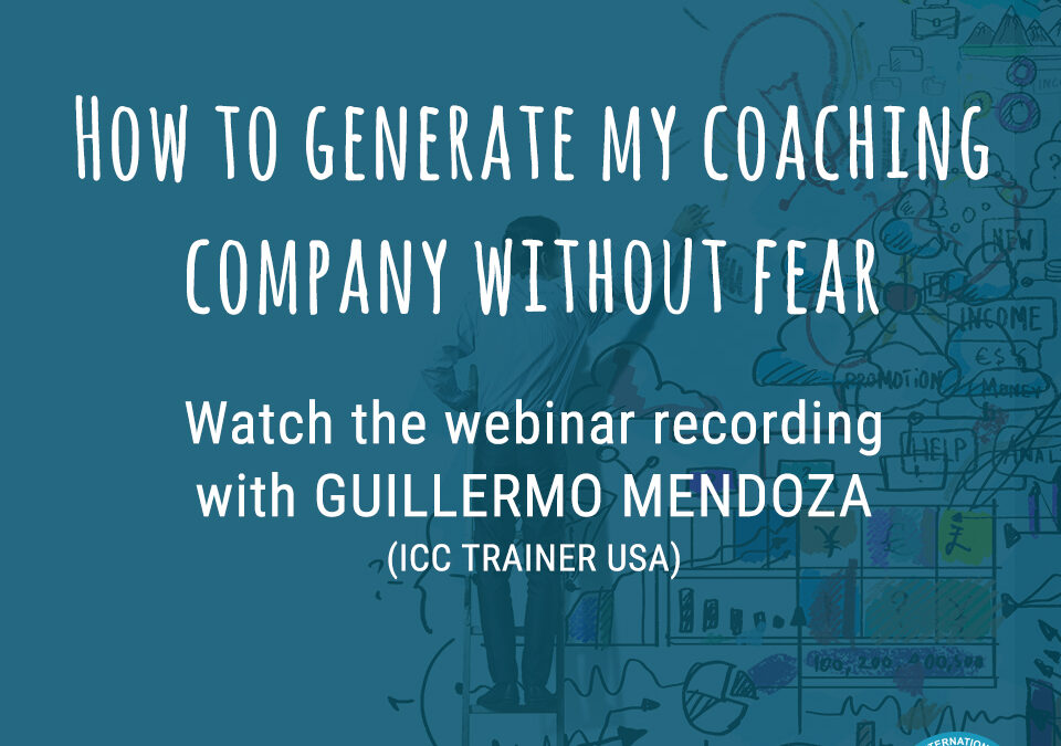 Webinar Recording: How to generate my coaching company without fear – 3rd edition