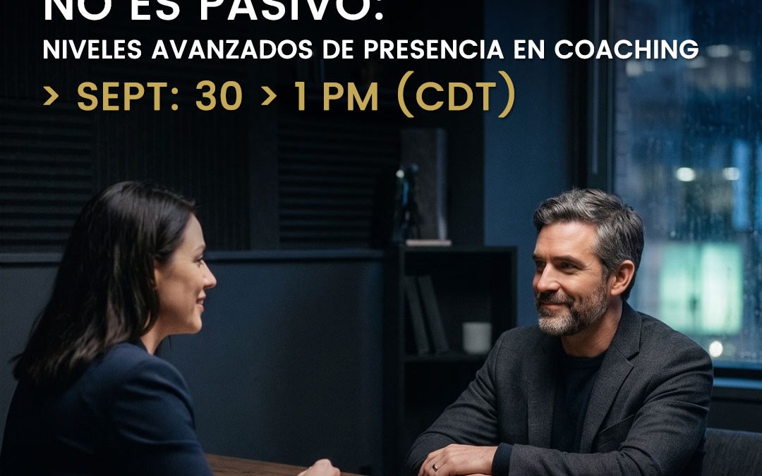 FREE WEBINAR: Escuchar no es pasivo – Niveles Avanzados de presencia en Coaching