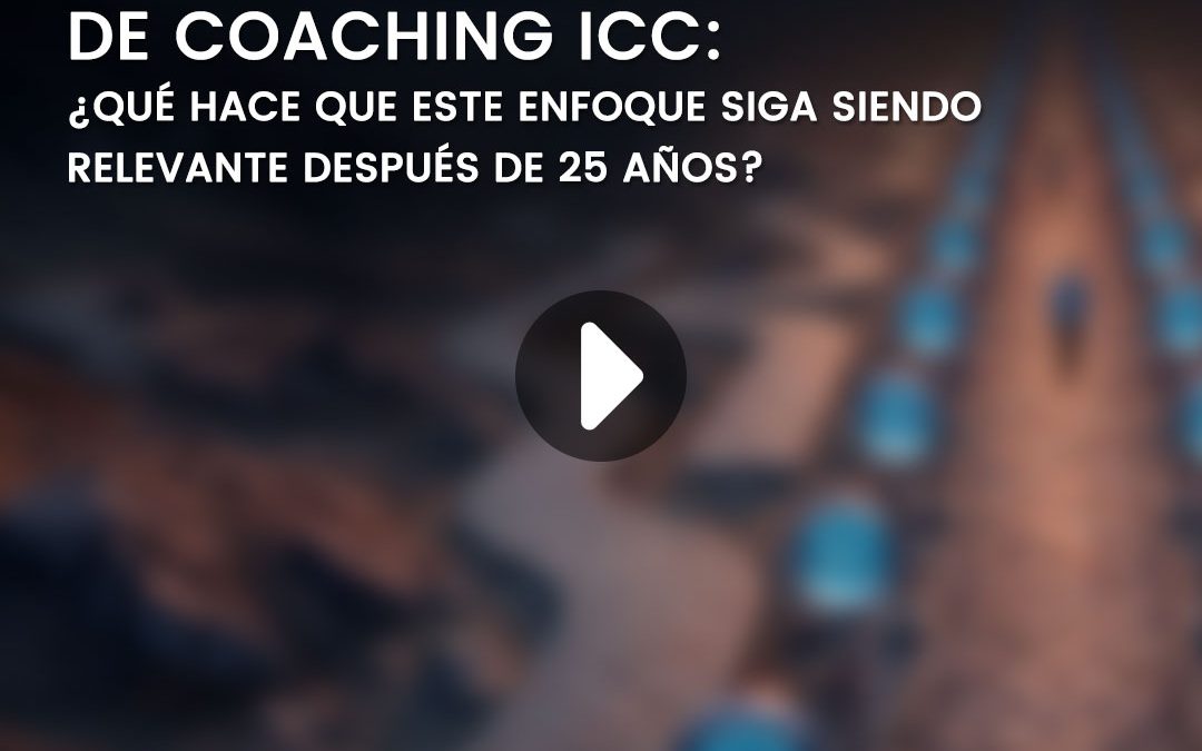 Webinar ICC Academy: La mentalidad de Coaching ICC – ¿Qué hace que este enfoque siga siendo relevante después de 25 Años?